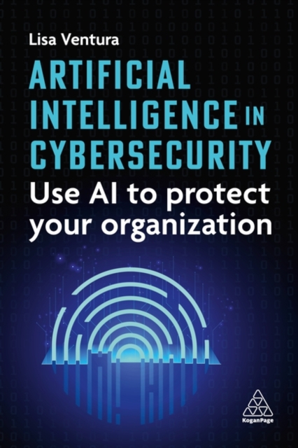Artificial Intelligence in Cybersecurity – Harness AI to Protect Your Organizat…