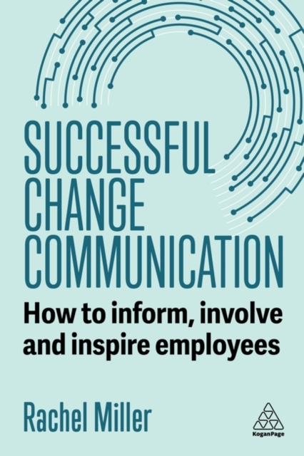 Successful Change Communication – How to Inform, Involve and Inspire Employees