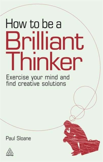How to be a Brilliant Thinker – Exercise Your Mind and Find Creative Solutions