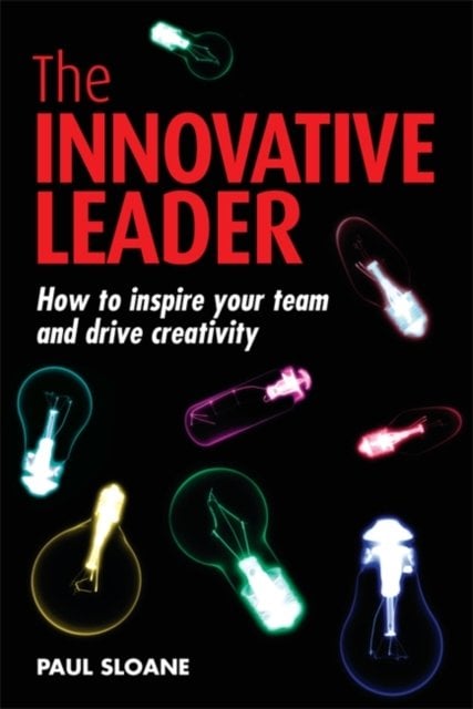 The Innovative Leader – How to Inspire your Team and Drive Creativity Sloane