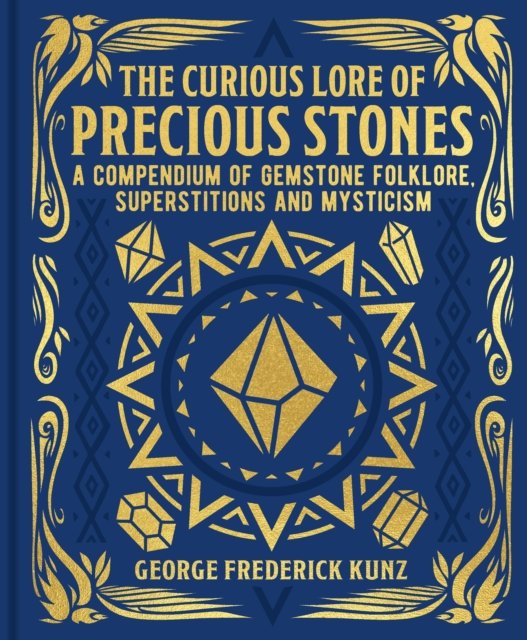 The Curious Lore of Precious Stones: A Compendium of Gemstone Folklore, Superstitions and Mysticism cover