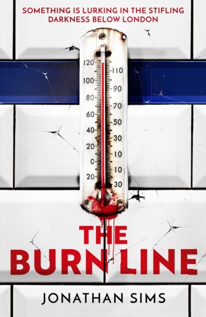 The Burn Line: The gripping new London Underground horror thriller from the creator of podcast sensation The Magnus Archives, perfect for fans of Step cover