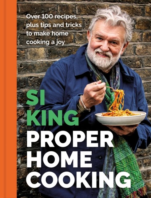 Proper Home Cooking: Over 100 recipes, plus tips and tricks to make home cooking a joy