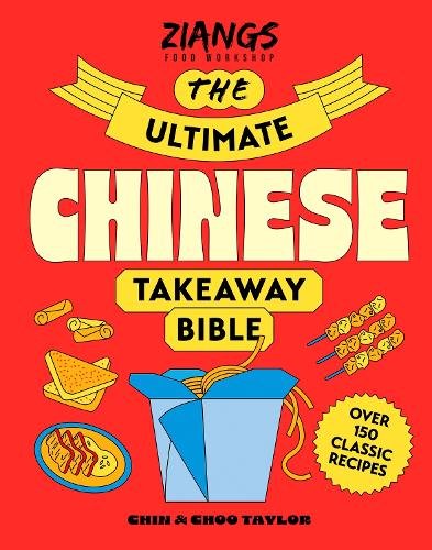 The Ultimate Chinese Takeaway Bible: Over 150 classic recipes to make at home