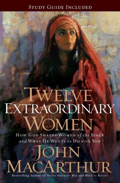 Twelve Extraordinary Women: How God Shaped Women of the Bible, and What He Wants to Do with You – The Perfect Mother’s Day Gift for Christian Moms