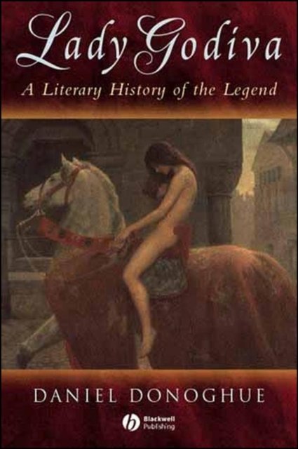 Lady Godiva: A Literary History of the Legend Donoghue Hardback Wiley–Blackwell
