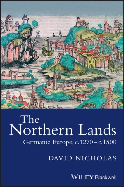 Northern Lands – Germanic Europe, c.1270–c.1500 Nicholas Paperback 9781405100519