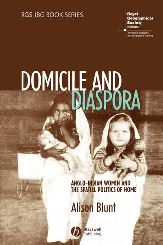 Domicile and Diaspora – Anglo–Indian Women and the  Spatial Politics of Home