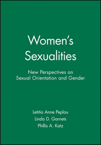 Women′s Sexualities: New Perspectives on Sexual Or ientation and Gender Garnets