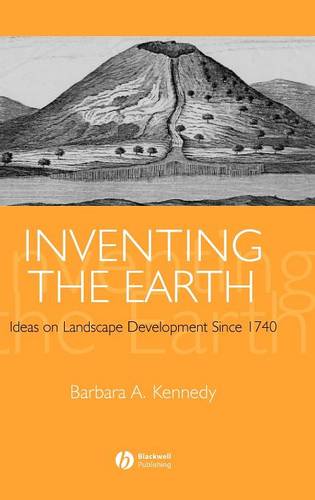 Inventing the Earth – Ideas on Landscape Development Since 1740 Kennedy Hardback