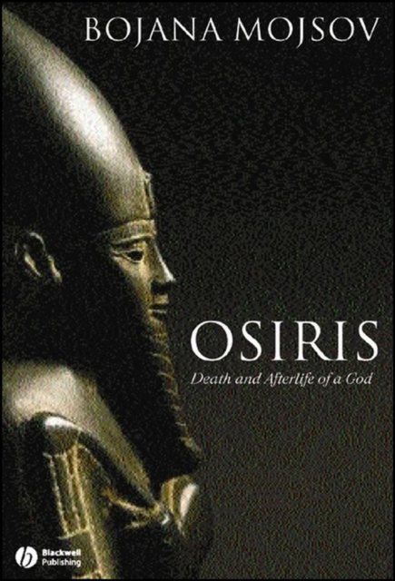 Osiris: Death and Afterlife of a God Mojsov Hardback Wiley–Blackwell