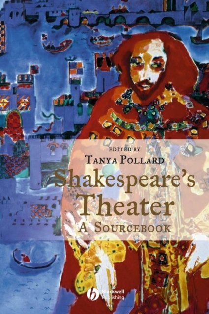 Shakespeare′s Theater – A Sourcebook Pollard Hardback Wiley–Blackwell