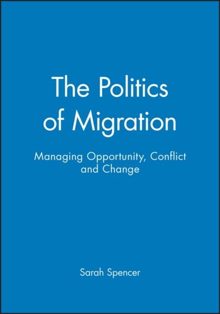 The Politics of Migration – Managing Opportunity, Conflict and Change Spencer