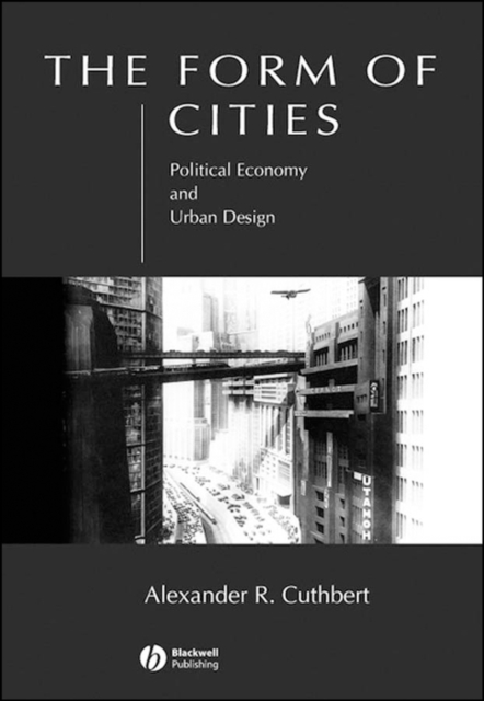The Form of Cities – Political Economy and Urban Design Cuthbert Hardback