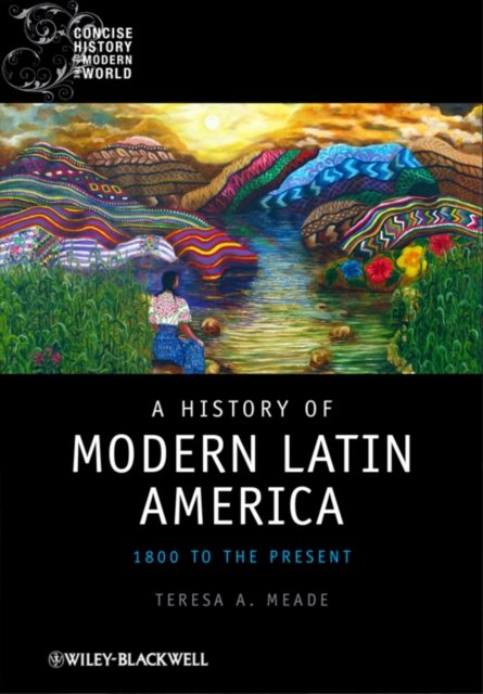 A History of Modern Latin America – 1800 to the Present Meade Hardback
