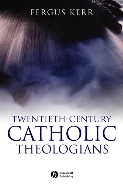 Twentieth–Century Catholic Theologians Kerr Paperback Wiley–Blackwell