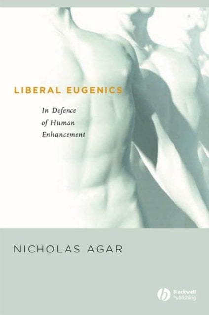 Liberal Eugenics: In Defence of Human Enhancement Agar Paperback Wiley–Blackwell
