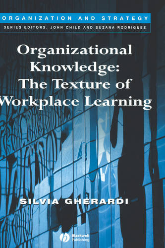 Organizational Knowledge – The Texture of Workplace Learning Gherardi Hardback