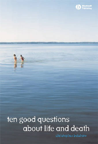10 Good Questions About Life and Death Belshaw Paperback Wiley–Blackwell