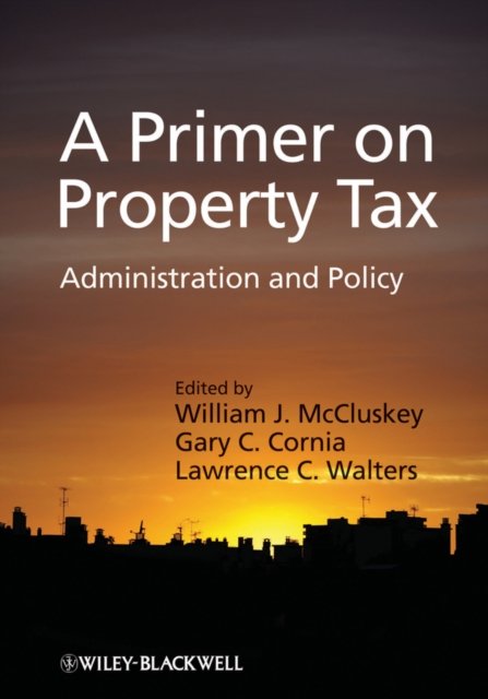 A Primer on Property Tax – Administration and Policy McCluskey Hardback