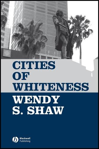 Cities of Whiteness Shaw Hardback Wiley–Blackwell 9781405129138
