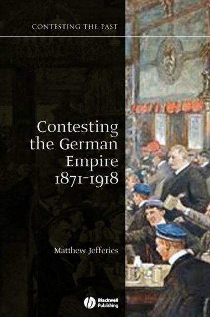 Contesting the German Empire 1871–1918 Jefferies Paperback Wiley–Blackwell