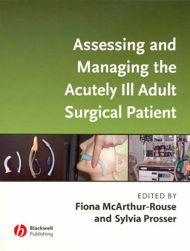 Assessing and Managing the Acutely Ill Adult Surgical Patient McArthur–Rouse