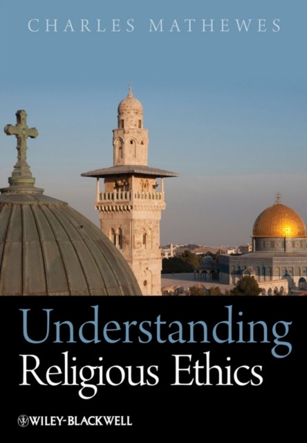 Understanding Religious Ethics Mathewes Hardback Wiley–Blackwell 9781405133517