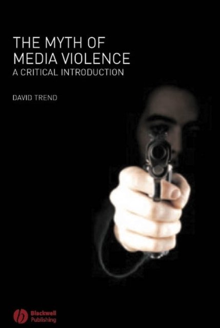 Myth of Media Violence Trend Hardback Wiley–Blackwell 9781405133838