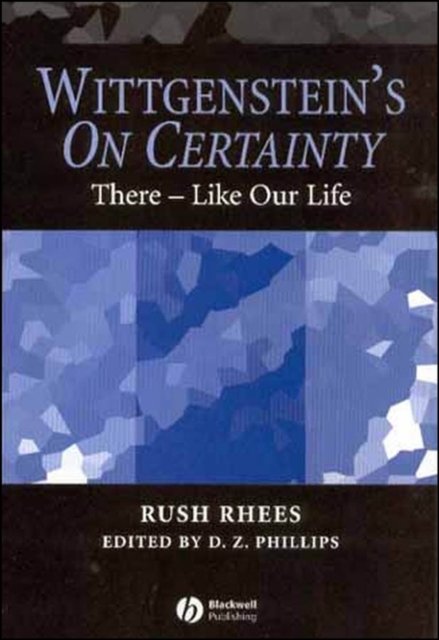 Wittgenstein′s On Certainty: There – Like our Life Rhees Paperback 9781405134248