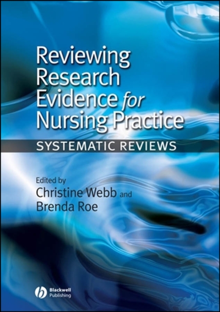Reviewing Research Evidence for Nursing Practice –  Systematic Reviews Webb