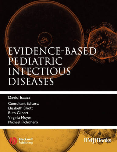 Evidence–based Pediatric Infectious Diseases Isaacs Paperback Wiley–Blackwell