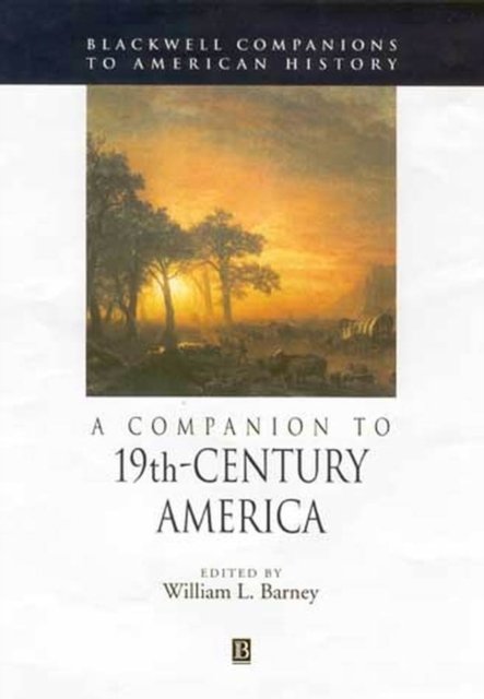 A Companion to 19th–Century America Barney Paperback Wiley–Blackwell