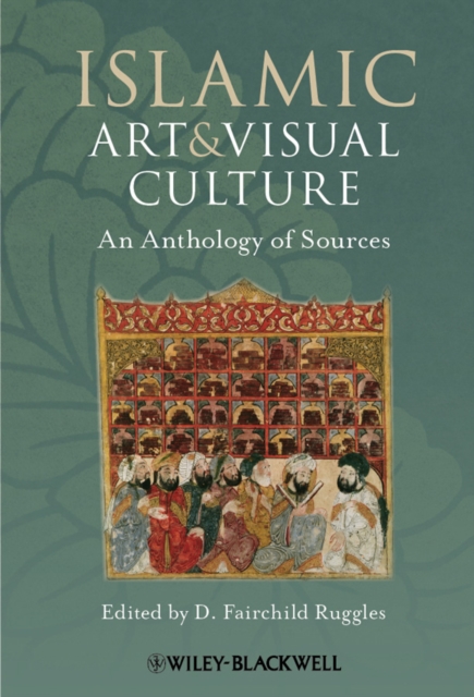 Islamic Art and Visual Culture – An Anthology of Sources Ruggles Hardback
