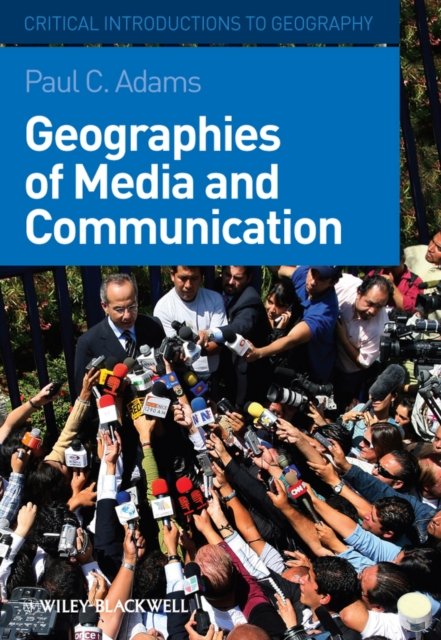 Geographies of Media and Communication Adams Hardback Wiley–Blackwell