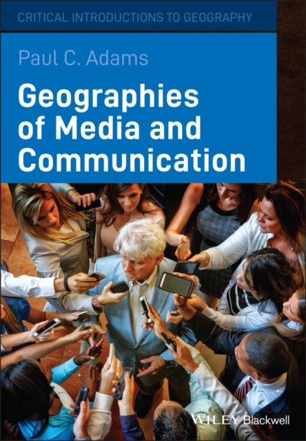 Geographies of Media and Communication Adams Paperback Wiley–Blackwell