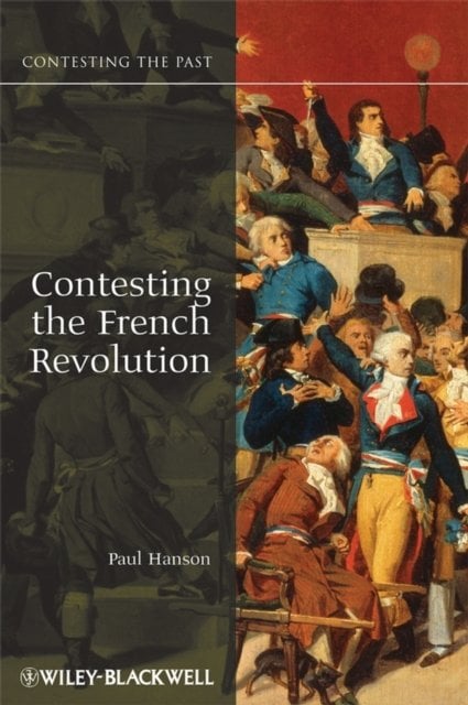 Contesting the French Revolution Hanson Paperback Wiley–Blackwell 9781405160841