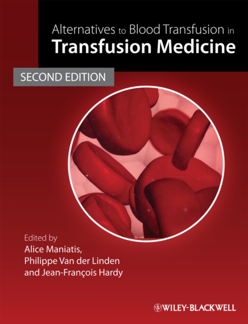 Alternatives to Blood Transfusion in Transfusion Medicine 2e Maniatis Hardback