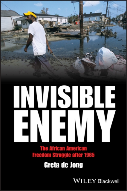 Invisible Enemy – The African American Freedom Struggle after 1965 de Jong