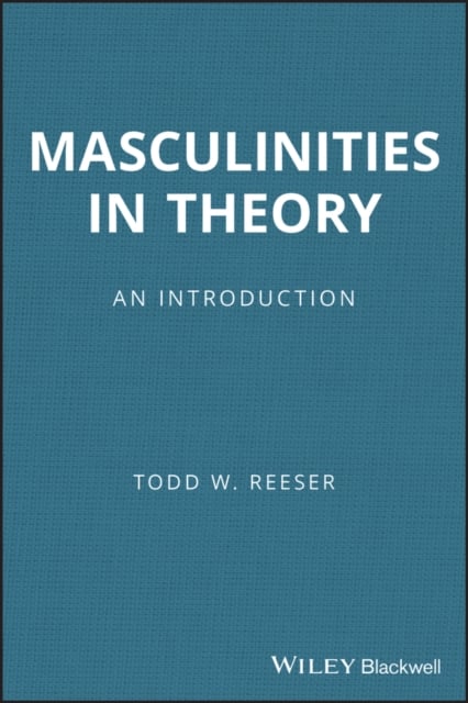 Masculinities in Theory – An Introduction Reeser Paperback Wiley–Blackwell