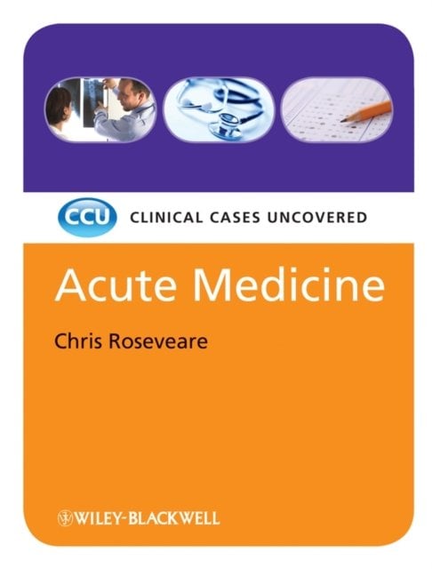 Acute Medicine – Clinical Cases Uncovered Roseveare Paperback Wiley–Blackwell