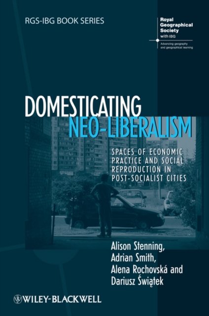 Domesticating Neo–liberalism – Spaces of Economic Practice and Social Reproduct…