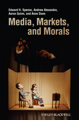 Media, Markets, and Morals Spence Hardback Wiley–Blackwell 9781405175470