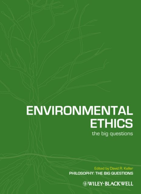 Environmental Ethics – The Big Questions Keller Paperback Wiley–Blackwell