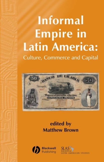 Informal Empire in Latin America Brown Paperback Wiley–Blackwell 9781405179324
