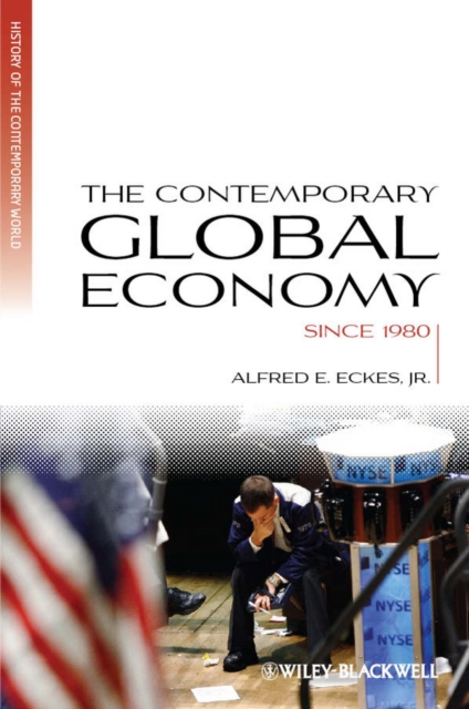 The Contemporary Global Economy – A History Since 1980 Eckes Hardback