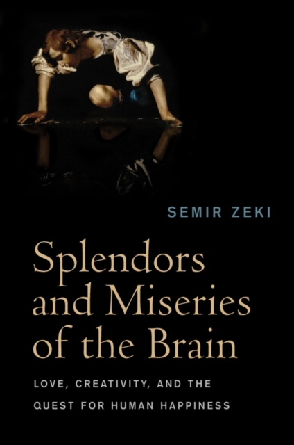 Splendors and Miseries of the Brain – Love, Creativity, and the Quest for Human…