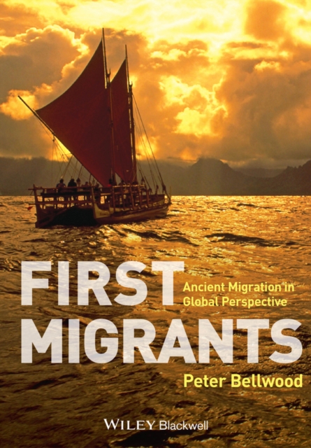 First Migrants – Ancient Migration in Global Perspective Bellwood Hardback