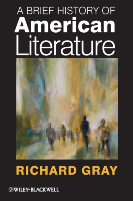 A Brief History of American Literature Gray Hardback Wiley–Blackwell