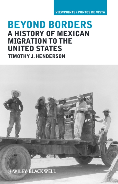 Beyond Borders – A History of Mexican Migration to  the United States Henderson
